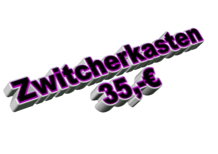 Zwitcherkasten 35,-€