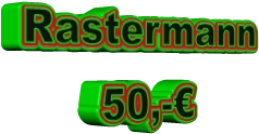Rastermann 50,-€